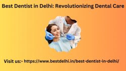 Best Dentist in Delhi: Revolutionizing Dental Care