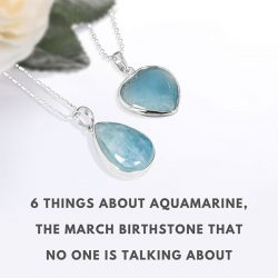Six Things About Aquamarine – The March Birthstone.