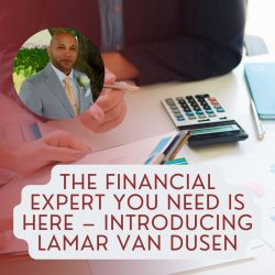 The financial expert you need is here – introducing LaMar Van Dusen