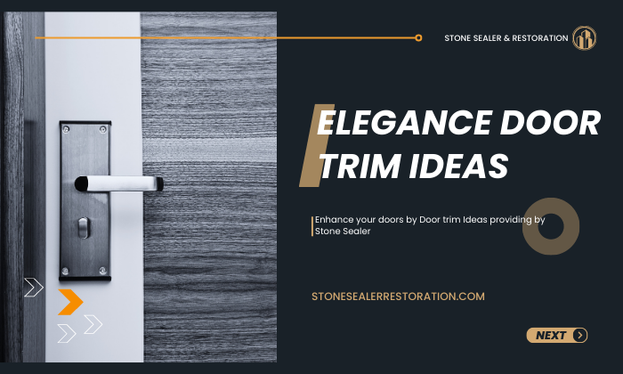 Door Trim Ideas By Stone Sealer: Inspiring Creativity