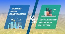 High Under Construction VS Soft Launched Project in Real estate