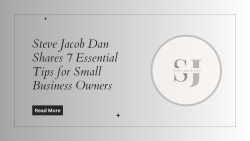 Steve Jacob Dan Shares 7 Essential Tips for Small Business Owners