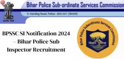 Bihar Police Sub Inspector Recruitment 2024: Notification and PET 2024 Date out, Apply Now!!