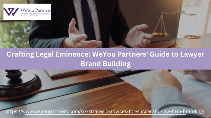 Crafting Legal Eminence: WeYou Partners’ Guide to Lawyer Brand Building