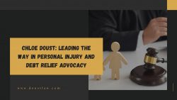 Chloe Doust: Leading the Way in Personal Injury and Debt Relief Advocacy