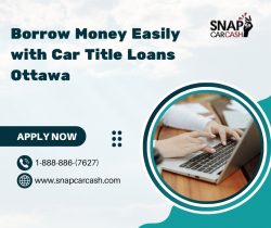 Quick Cash Solutions: Borrow Money with Car Title Loans Ottawa, Ontario