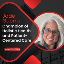 Jade Guerra Champion of Holistic Health and Patient-Centered Care