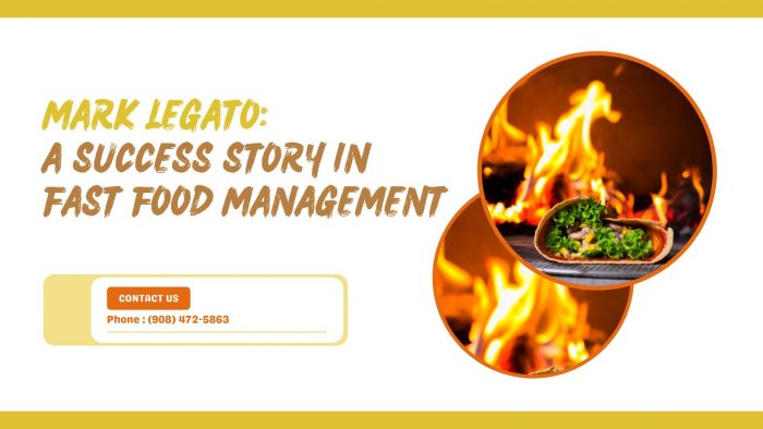 Mark Legato: A Success Story in Fast Food Management
