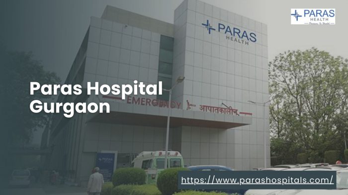 Paras Hospital Gurgaon: Advancing Healthcare with Compassion and Excellence