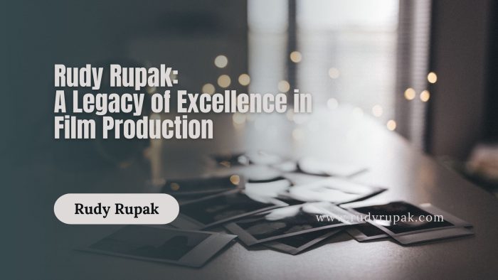 Rudy Rupak: A Legacy of Excellence in Film Production