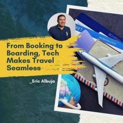 Eric Albuja Shares Tech Makes Travel Seamless