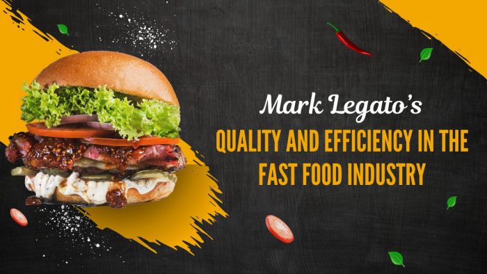 Mark Legato’s Quality and Efficiency in the Fast Food Industry