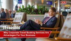 11 reasons why corporate travel booking services are advantages for business in Toronto