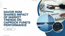 Davor Rom Shares Impact of Market Trends on Caprock Fund’s Performance