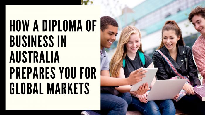 How a Diploma of Business in Australia Prepares You for Global Markets