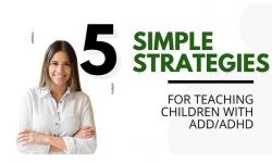 5 Simple yet Powerful Strategies for Teaching Children with ADD/ADHD