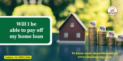 Will I be able to pay off my home loan