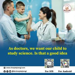 As doctors, we want our child to study science. Is that a good idea