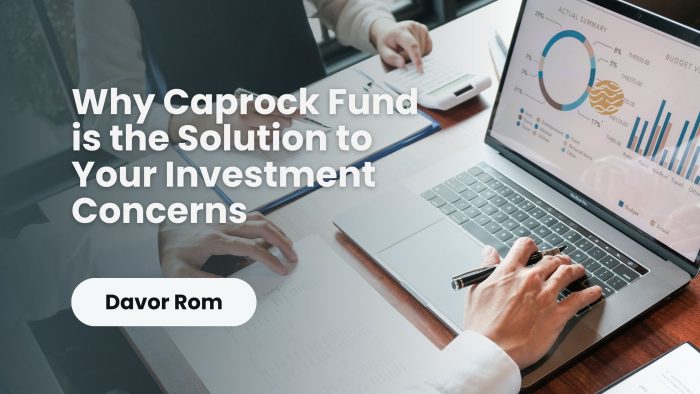 Davor Rom: Why Caprock Fund is the Solution to Your Investment Concerns