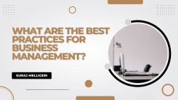 Suraj Melligeri: What Are the Best Practices for Business Management?