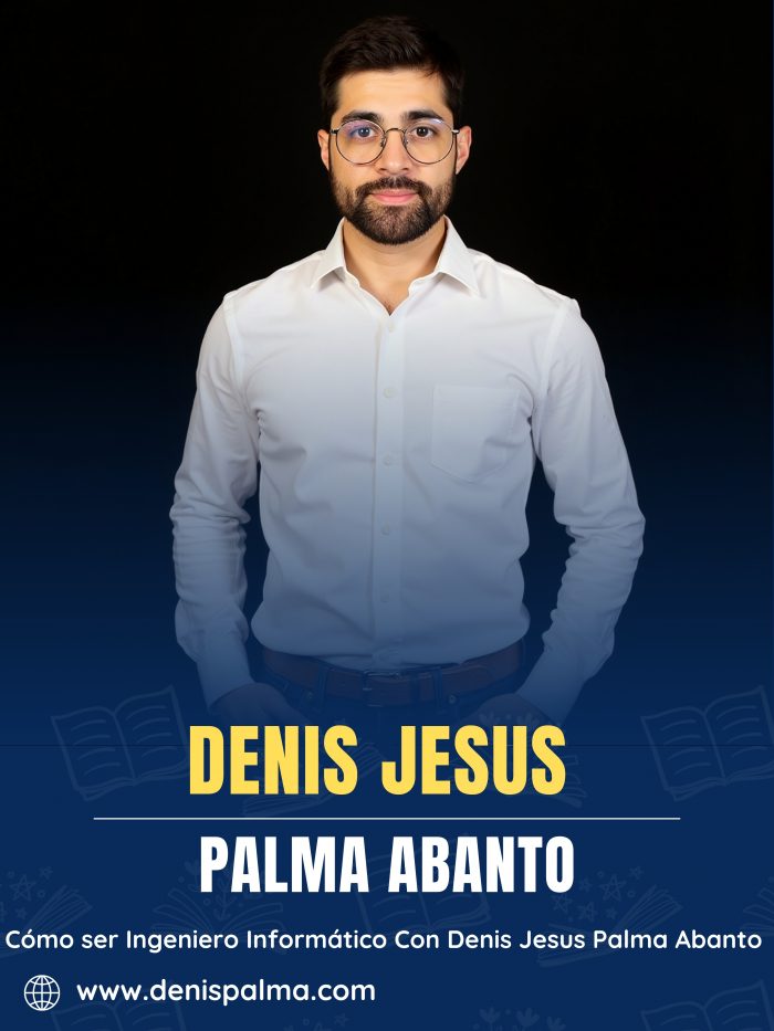 Cómo ser Ingeniero Informático Con Denis Jesus Palma Abanto