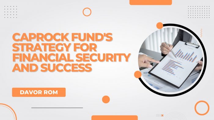 Davor Rom: Caprock Fund’s Strategy for Financial Security and Success