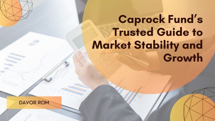 Davor Rom: Caprock Fund’s Trusted Guide to Market Stability and Growth