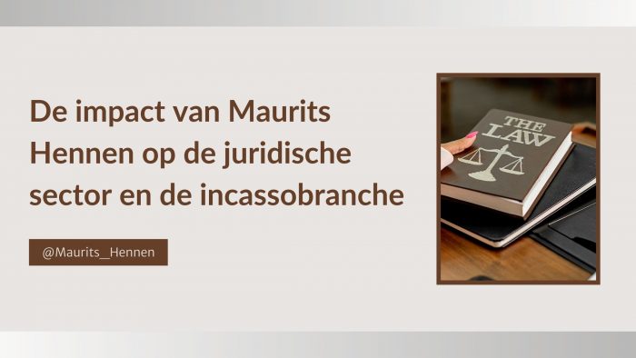 De impact van Maurits Hennen op de juridische sector en de incassobranche