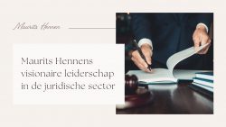 Maurits Hennens visionaire leiderschap in de juridische sector