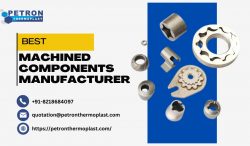 Best Machined Components Manufacturer – Petron Thermoplast