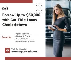 Unlock Cash Fast: Auto Title Loans Charlottetown with Snap Car Cash