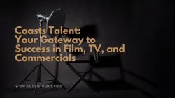 Coasts Talent: Your Gateway to Success in Film, TV, and Commercials