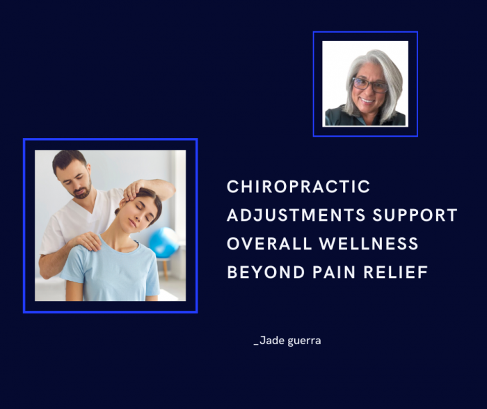 Jade Guerra Chiropractic Adjustments Support Overall Wellness Beyond Pain Relief