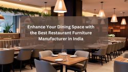 Enhance Your Dining Space with the Best Restaurant Furniture Manufacturer in India