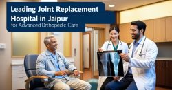 Leading Joint Replacement Hospital in Jaipur for Advanced Orthopedic Care