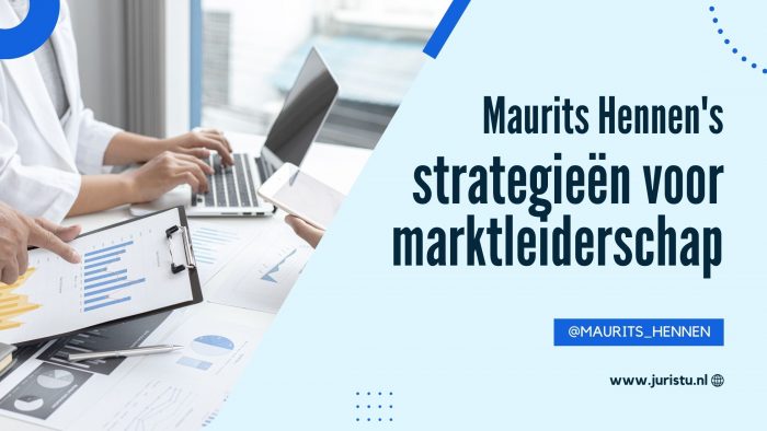 Maurits Hennen’s strategieën voor marktleiderschap