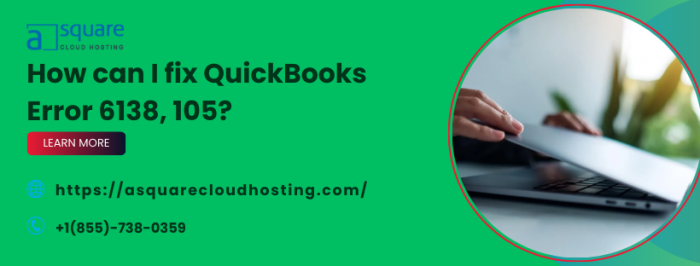 Understanding QuickBooks Error 6138, 105: A Comprehensive Guide