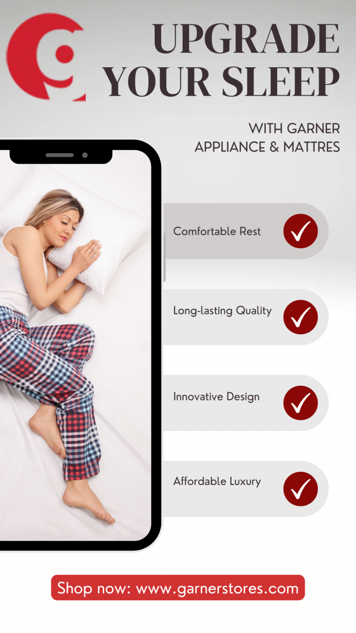 Upgrade Your Sleep with Garner Appliance & Mattress