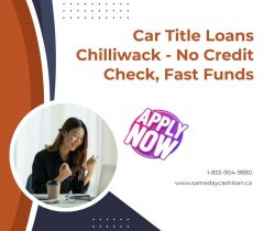 Same Day Car Title Loans in Chilliwack – Easy and Fast