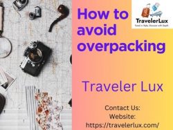 How to Avoid Overpacking: Expert Tips for Efficient Travel