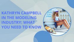 Kathryn Campbell in the Modeling Industry: What You Need to Know