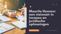 Maurits Hennen: een visionair in incasso en juridische oplossingen