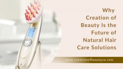 Why Creation of Beauty Is the Future of Natural Hair Care Solutions