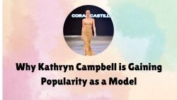 Why Kathryn Campbell is Gaining Popularity as a Model
