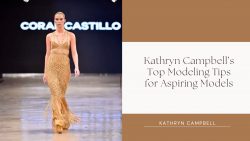 Kathryn Campbell’s Top Modeling Tips for Aspiring Models