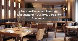 Premium Restaurant Furniture Manufacturer – Quality & Durability Guaranteed
