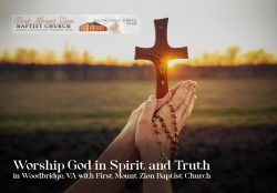 Worship God in Spirit and Truth in Woodbridge, VA with First Mount Zion Baptist Church