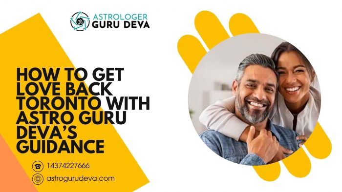 How to Get Love Back Toronto with Astro Guru Deva’s Guidance