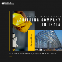 Why MAK Building Ranks Among the Top 10 Pre Engineered Building Company in India?