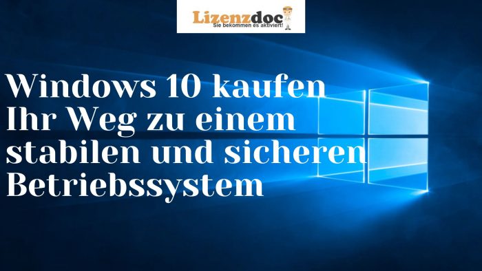 Windows 10 kaufen Ihr Weg zu einem stabilen und sicheren Betriebssystem